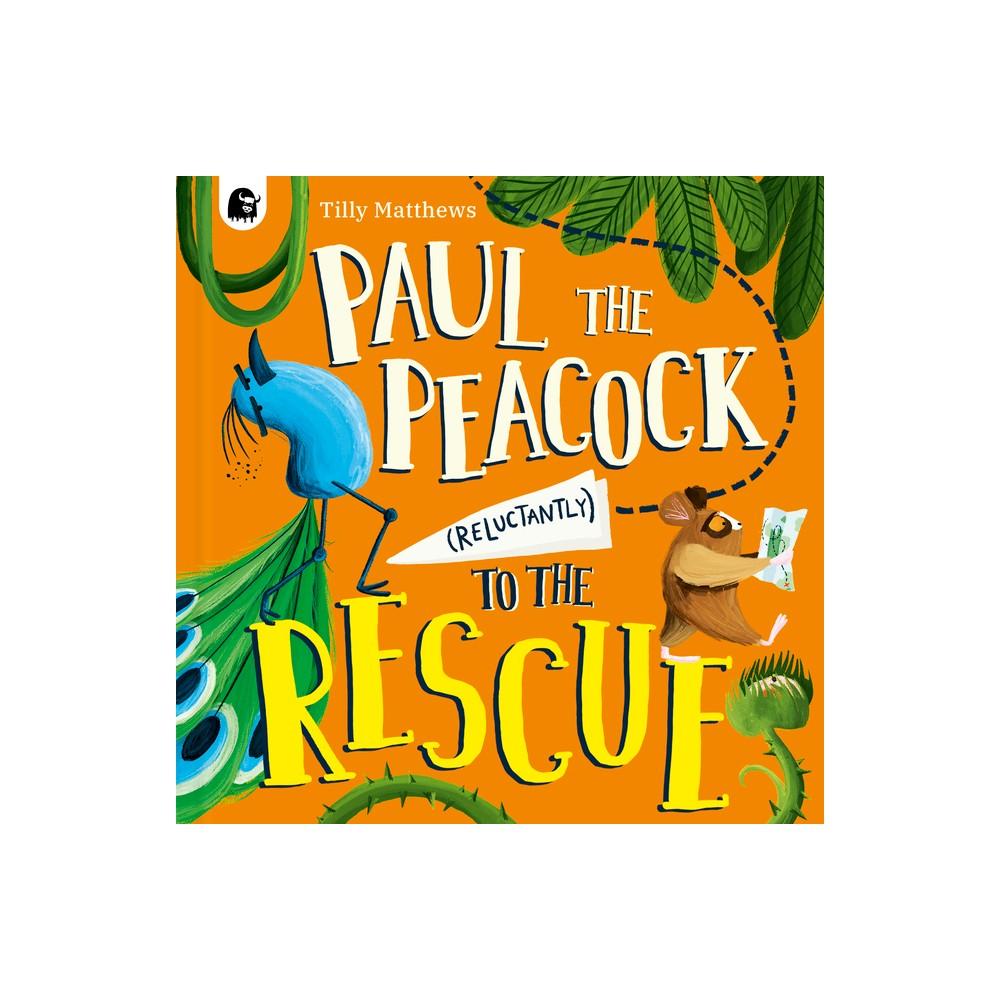 Quarto, 'Paul the Peacock (Reluctantly) to the Rescue' - (Peacock Tales) by Tilly Matthews (Hardcover)